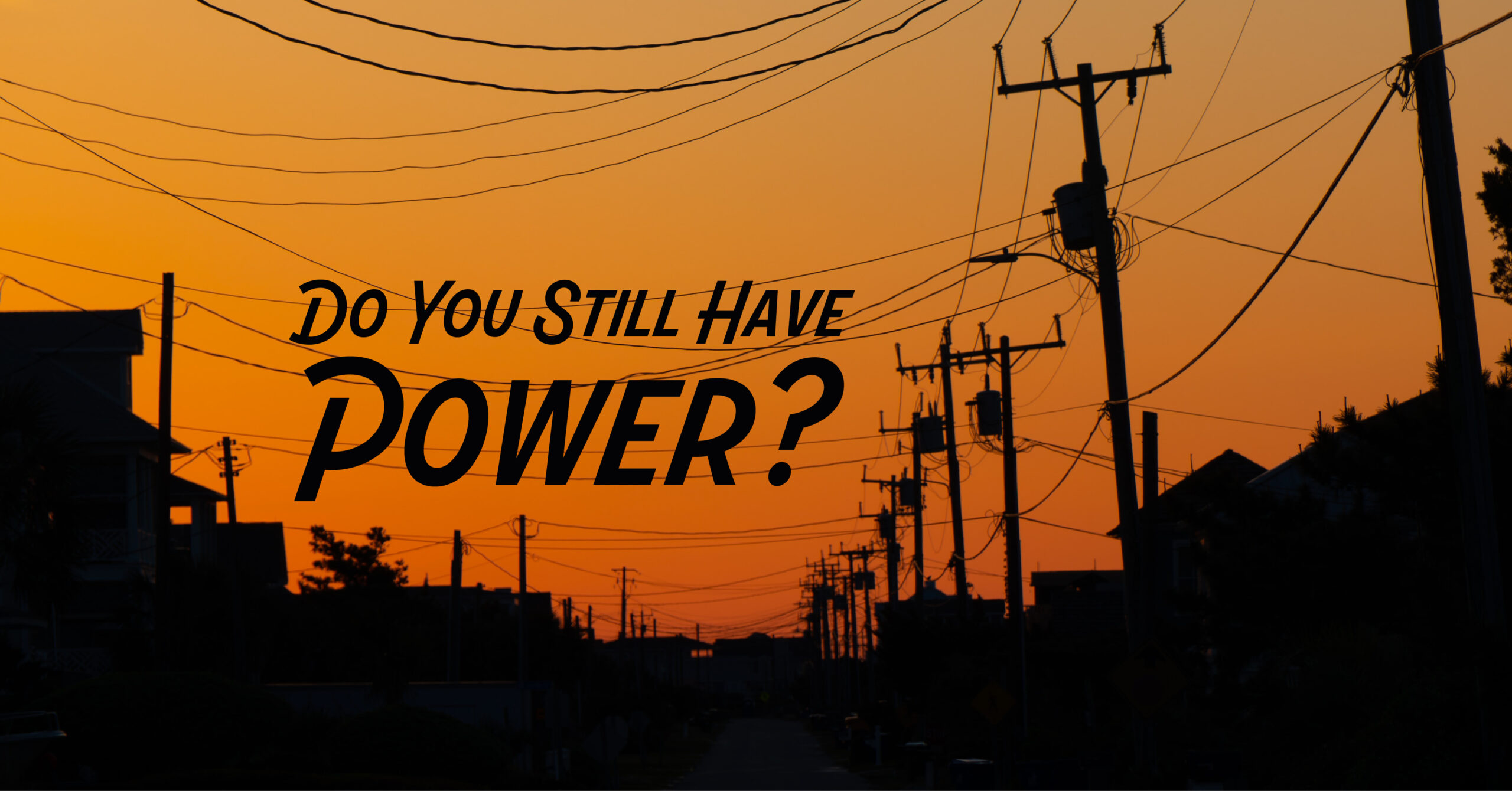 Do you still have power?